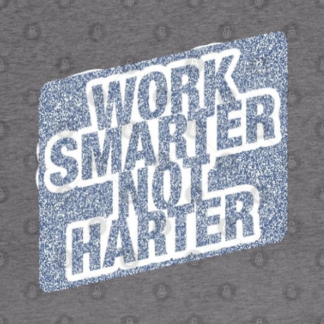 Work Smarter Not Harder by Artistic Design